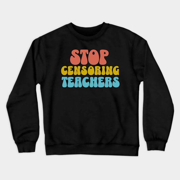 Stop Censoring Teachers LGBTQ Pride Anti Racism Crewneck Sweatshirt by PUFFYP